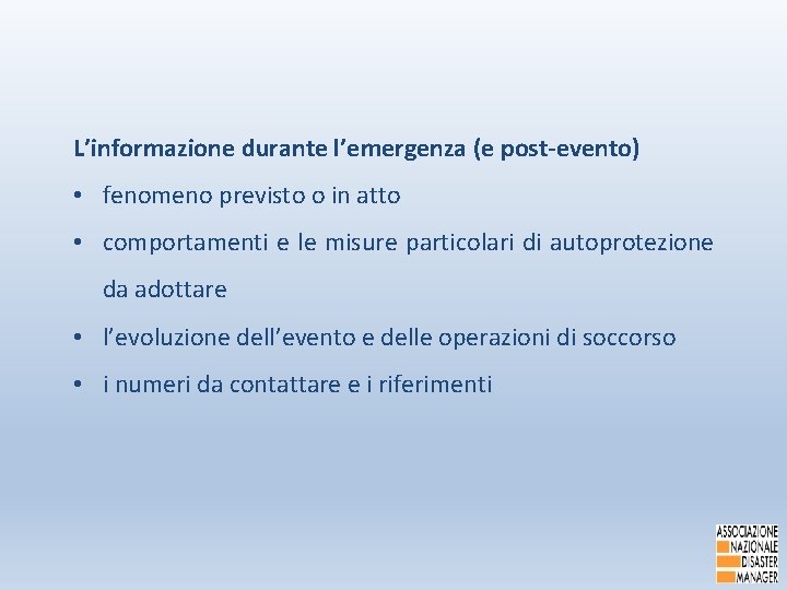 L’informazione durante l’emergenza (e post-evento) • fenomeno previsto o in atto • comportamenti e