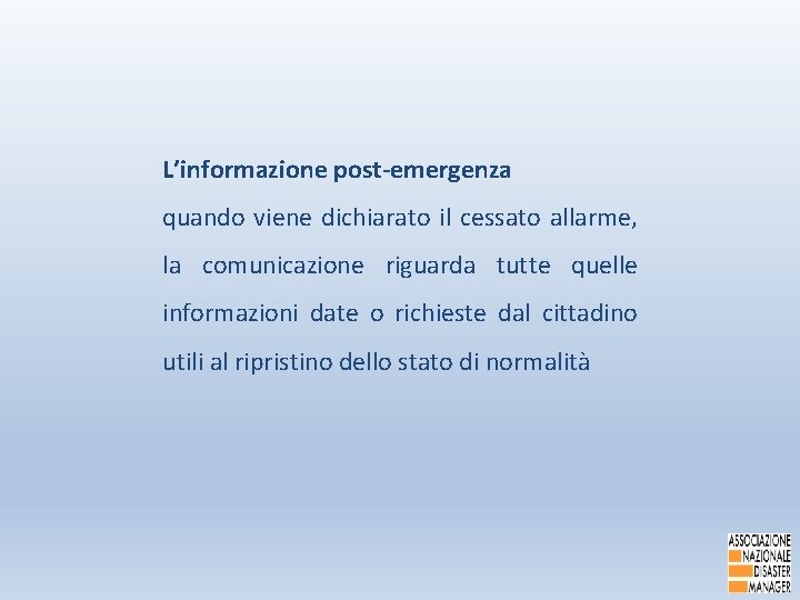 L’informazione post-emergenza quando viene dichiarato il cessato allarme, la comunicazione riguarda tutte quelle informazioni