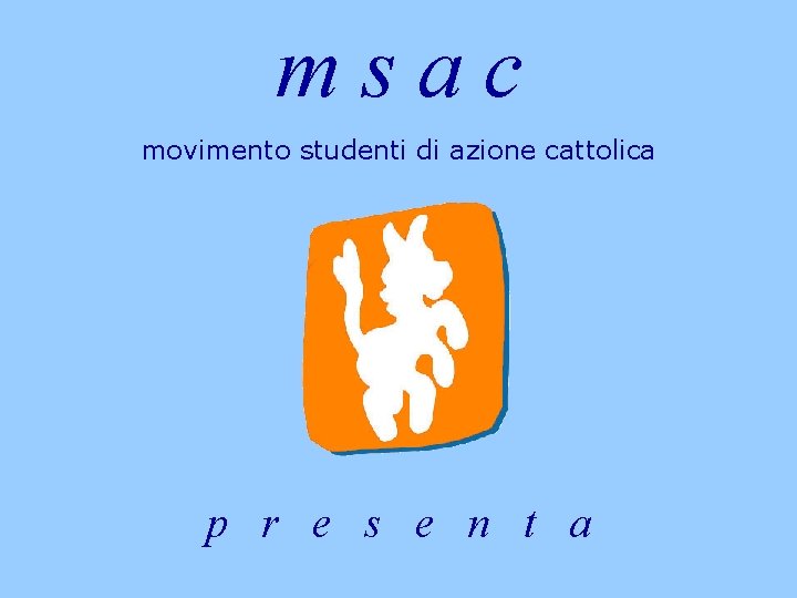 msac movimento studenti di azione cattolica p r e s e n t a