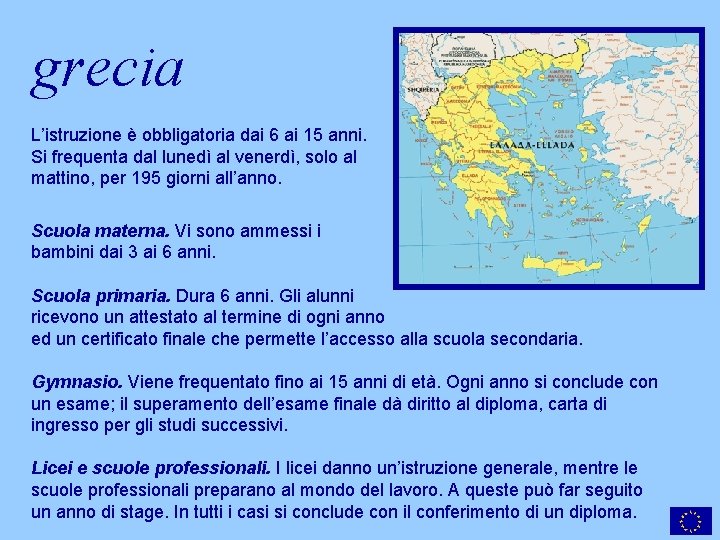 grecia L’istruzione è obbligatoria dai 6 ai 15 anni. Si frequenta dal lunedì al