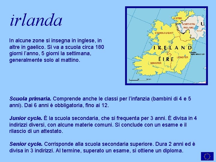 irlanda In alcune zone si insegna in inglese, in altre in gaelico. Si va