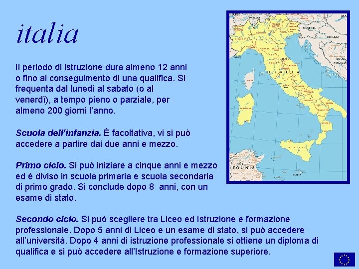 italia Il periodo di istruzione dura almeno 12 anni o fino al conseguimento di