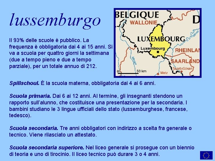 lussemburgo Il 93% delle scuole è pubblico. La frequenza è obbligatoria dai 4 ai