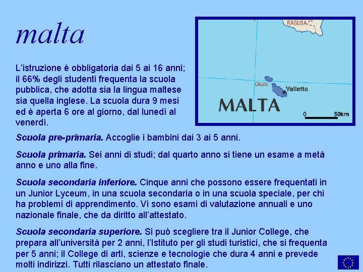 malta L’istruzione è obbligatoria dai 5 ai 16 anni; il 66% degli studenti frequenta