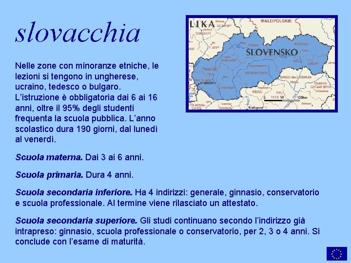 slovacchia Nelle zone con minoranze etniche, le lezioni si tengono in ungherese, ucraino, tedesco