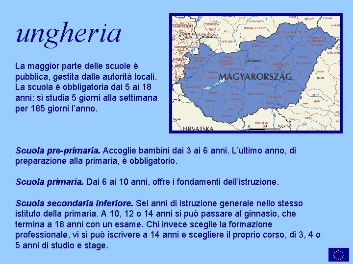 ungheria La maggior parte delle scuole è pubblica, gestita dalle autorità locali. La scuola