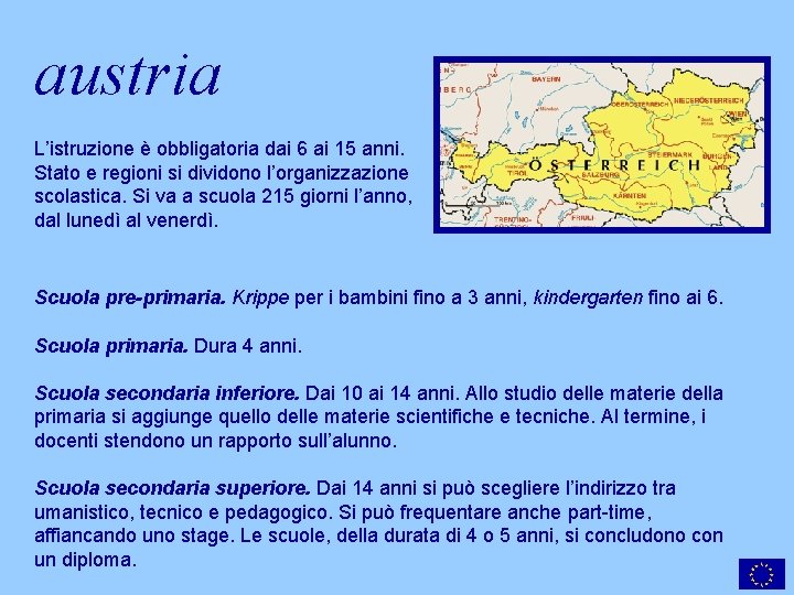 austria L’istruzione è obbligatoria dai 6 ai 15 anni. Stato e regioni si dividono