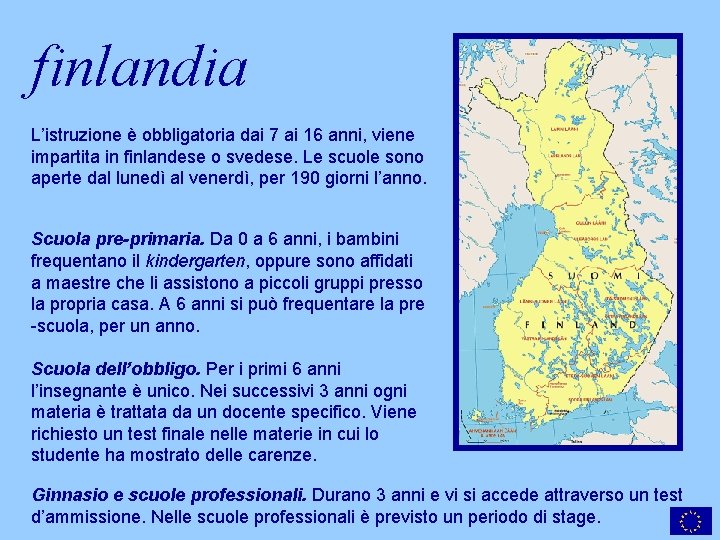 finlandia L’istruzione è obbligatoria dai 7 ai 16 anni, viene impartita in finlandese o