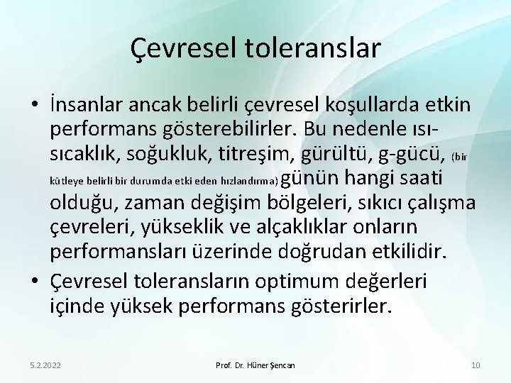 Çevresel toleranslar • İnsanlar ancak belirli çevresel koşullarda etkin performans gösterebilirler. Bu nedenle ısısıcaklık,