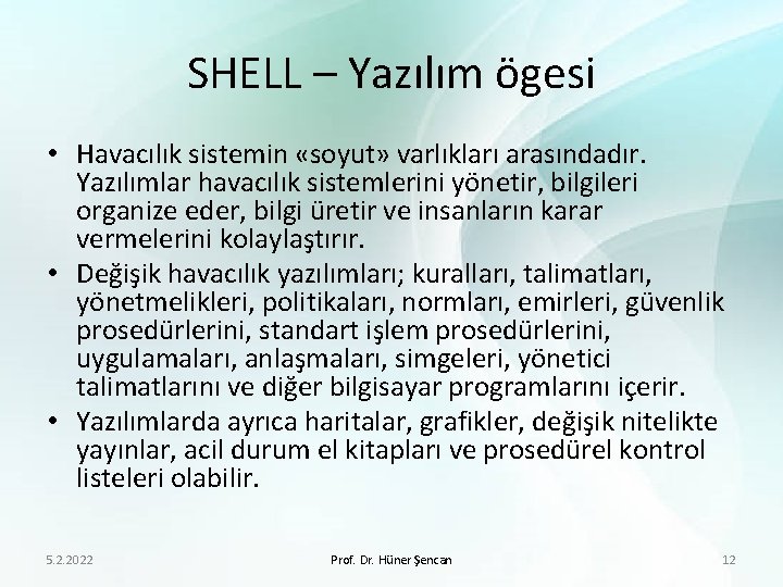 SHELL – Yazılım ögesi • Havacılık sistemin «soyut» varlıkları arasındadır. Yazılımlar havacılık sistemlerini yönetir,
