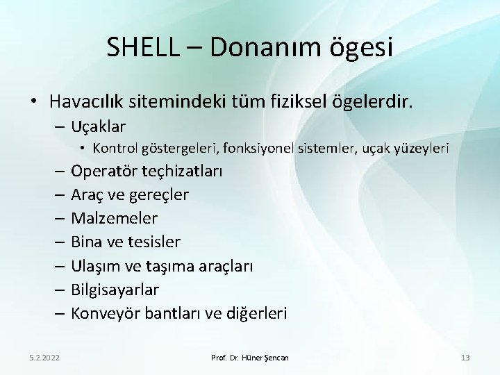 SHELL – Donanım ögesi • Havacılık sitemindeki tüm fiziksel ögelerdir. – Uçaklar • Kontrol