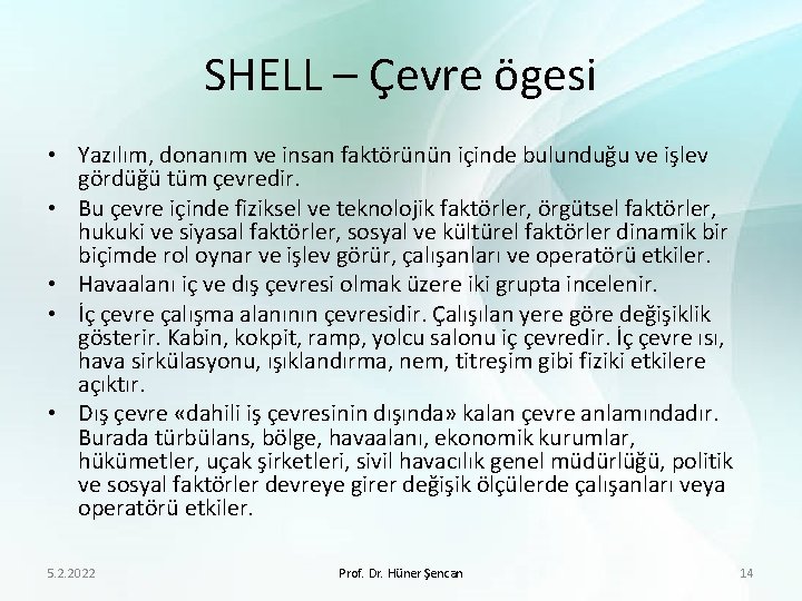 SHELL – Çevre ögesi • Yazılım, donanım ve insan faktörünün içinde bulunduğu ve işlev