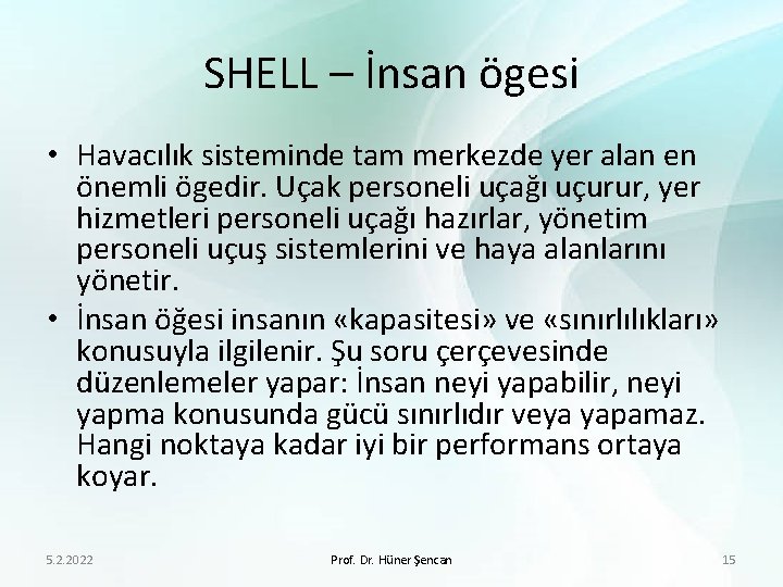 SHELL – İnsan ögesi • Havacılık sisteminde tam merkezde yer alan en önemli ögedir.