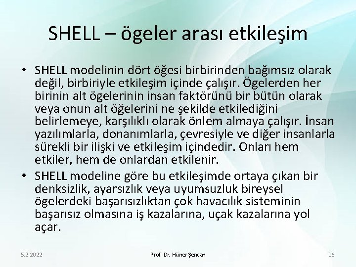 SHELL – ögeler arası etkileşim • SHELL modelinin dört öğesi birbirinden bağımsız olarak değil,