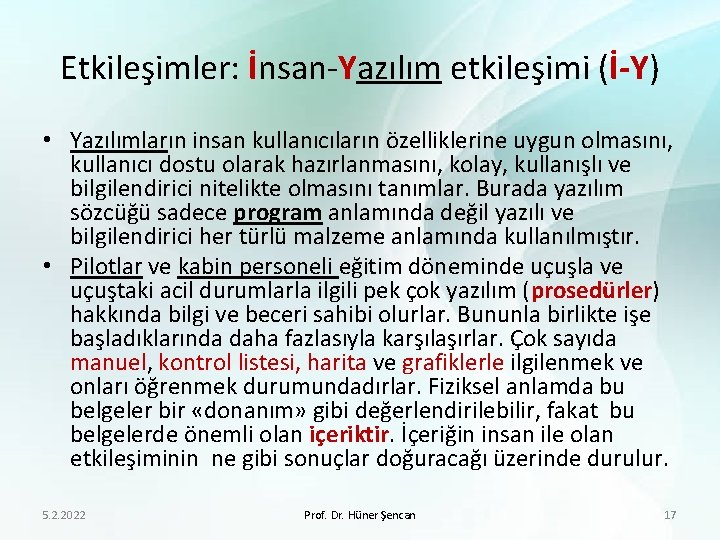 Etkileşimler: İnsan-Yazılım etkileşimi (İ-Y) • Yazılımların insan kullanıcıların özelliklerine uygun olmasını, kullanıcı dostu olarak