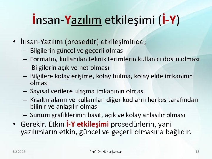 İnsan-Yazılım etkileşimi (İ-Y) • İnsan-Yazılım (prosedür) etkileşiminde; Bilgilerin güncel ve geçerli olması Formatın, kullanılan
