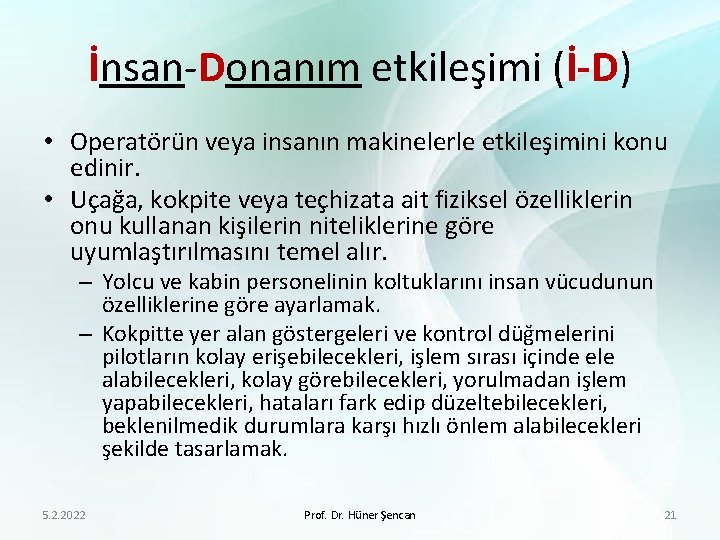 İnsan-Donanım etkileşimi (İ-D) • Operatörün veya insanın makinelerle etkileşimini konu edinir. • Uçağa, kokpite
