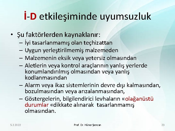 İ-D etkileşiminde uyumsuzluk • Şu faktörlerden kaynaklanır: – İyi tasarlanmamış olan teçhizattan – Uygun