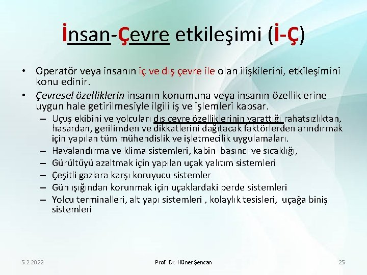 İnsan-Çevre etkileşimi (İ-Ç) • Operatör veya insanın iç ve dış çevre ile olan ilişkilerini,