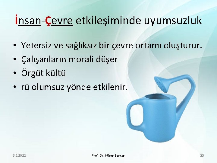 İnsan-Çevre etkileşiminde uyumsuzluk • • Yetersiz ve sağlıksız bir çevre ortamı oluşturur. Çalışanların morali