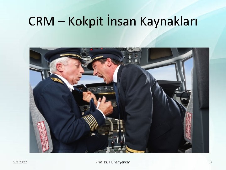 CRM – Kokpit İnsan Kaynakları 5. 2. 2022 Prof. Dr. Hüner Şencan 37 