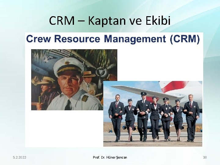 CRM – Kaptan ve Ekibi 5. 2. 2022 Prof. Dr. Hüner Şencan 38 