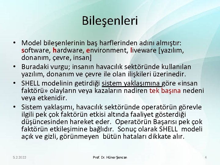 Bileşenleri • Model bileşenlerinin baş harflerinden adını almıştır: software, hardware, environment, liveware [yazılım, donanım,