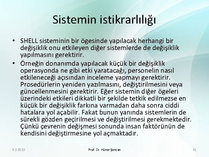 Sistemin istikrarlılığı • SHELL sisteminin bir ögesinde yapılacak herhangi bir değişiklik onu etkileyen diğer
