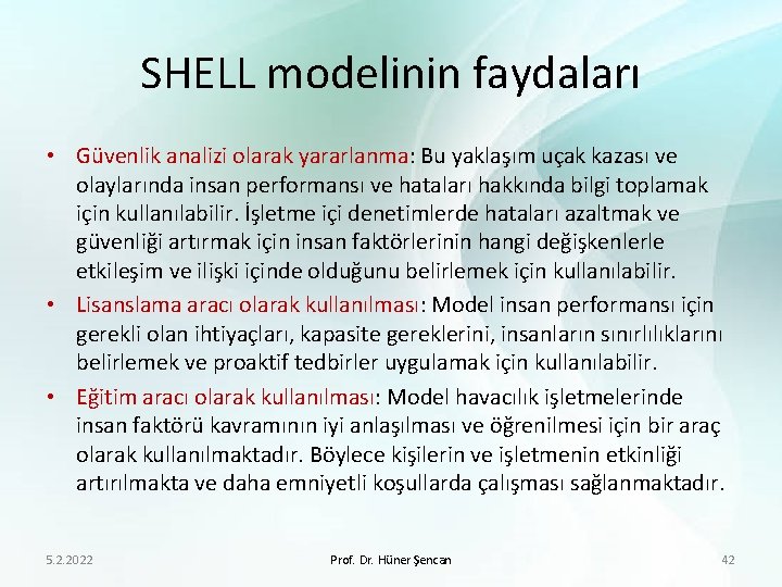 SHELL modelinin faydaları • Güvenlik analizi olarak yararlanma: Bu yaklaşım uçak kazası ve olaylarında