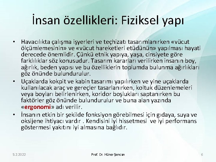 İnsan özellikleri: Fiziksel yapı • Havacılıkta çalışma işyerleri ve teçhizatı tasarımlanırken «vücut ölçümlemesinin» ve
