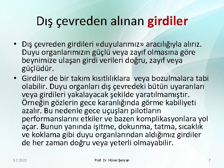 Dış çevreden alınan girdiler • Dış çevreden girdileri «duyularımız» aracılığıyla alırız. Duyu organlarımızın güçlü