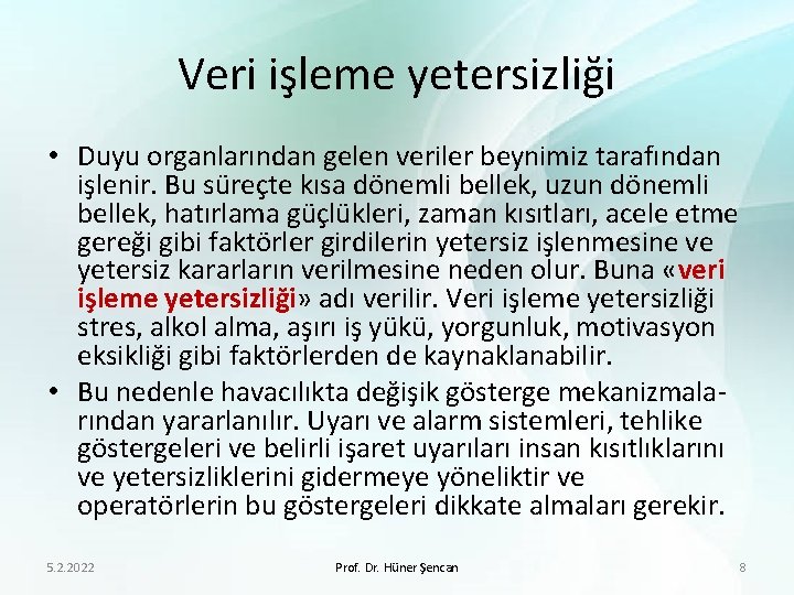 Veri işleme yetersizliği • Duyu organlarından gelen veriler beynimiz tarafından işlenir. Bu süreçte kısa