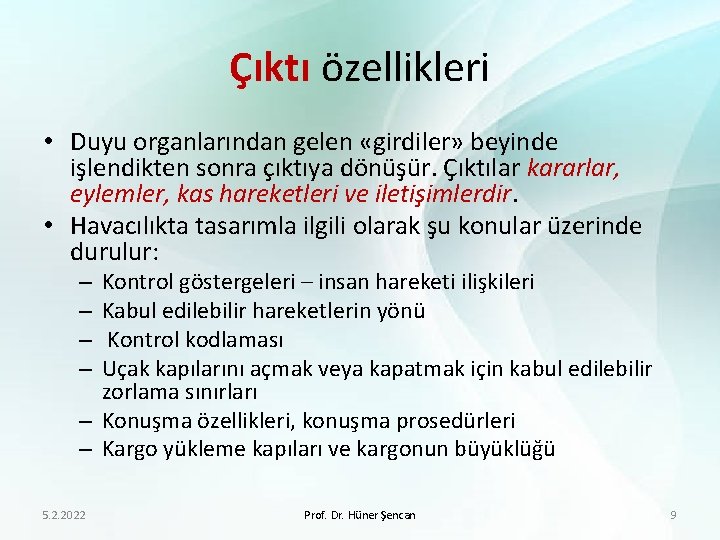 Çıktı özellikleri • Duyu organlarından gelen «girdiler» beyinde işlendikten sonra çıktıya dönüşür. Çıktılar kararlar,