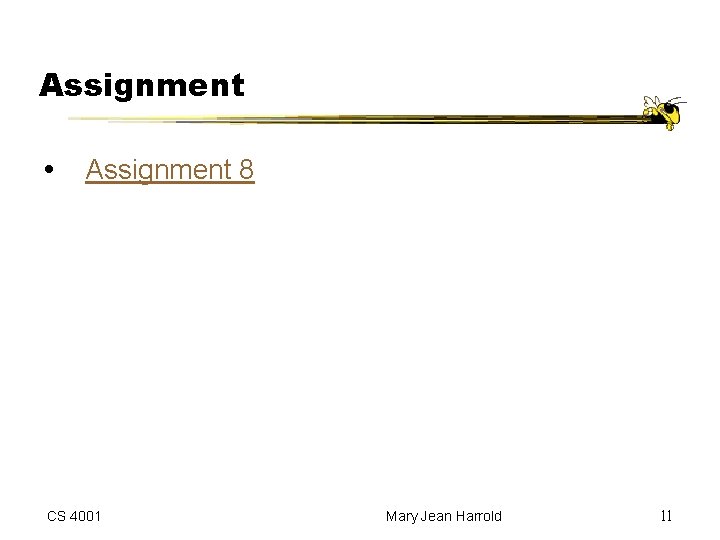 Assignment 8 CS 4001 Mary Jean Harrold 11 