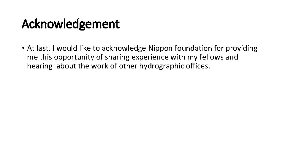 Acknowledgement • At last, I would like to acknowledge Nippon foundation for providing me