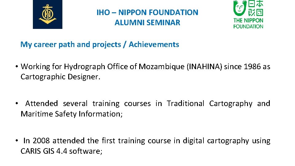 IHO – NIPPON FOUNDATION ALUMNI SEMINAR My career path and projects / Achievements •
