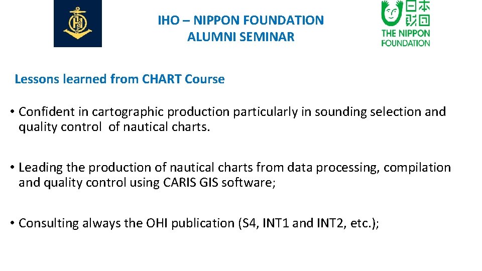IHO – NIPPON FOUNDATION ALUMNI SEMINAR Lessons learned from CHART Course • Confident in