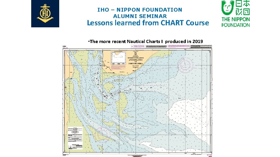 IHO – NIPPON FOUNDATION ALUMNI SEMINAR Lessons learned from CHART Course • The more