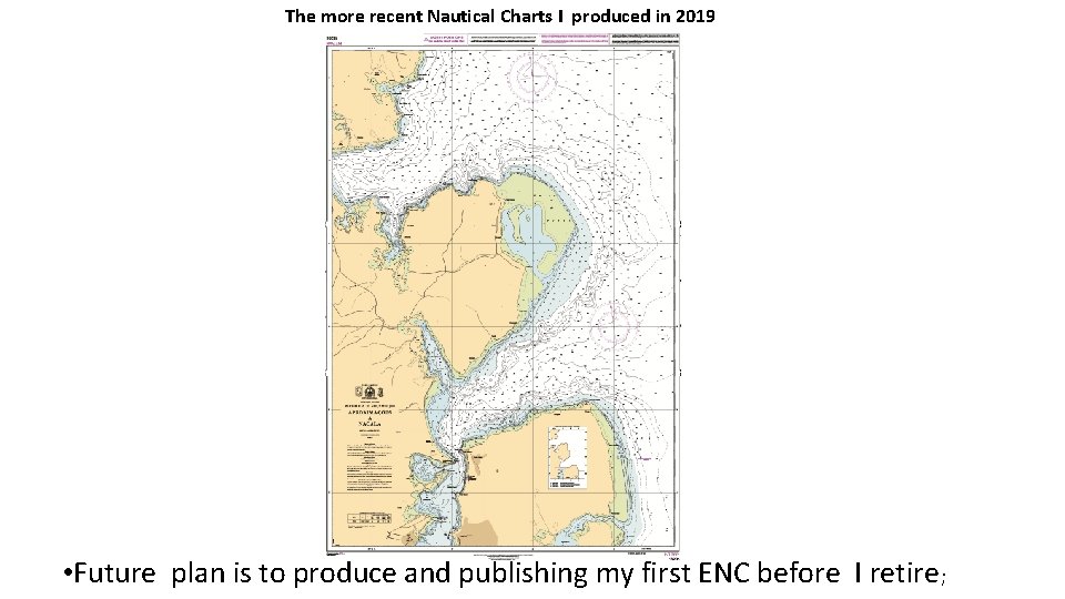 The more recent Nautical Charts I produced in 2019 • Future plan is to