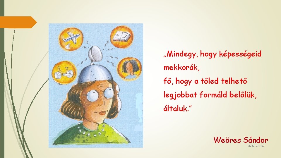 „Mindegy, hogy képességeid mekkorák, fő, hogy a tőled telhető legjobbat formáld belőlük, általuk. ”