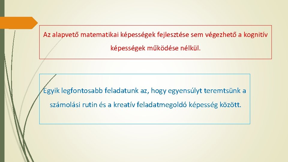 Az alapvető matematikai képességek fejlesztése sem végezhető a kognitív képességek működése nélkül. Egyik legfontosabb