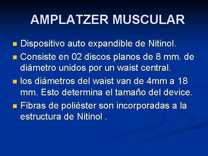 AMPLATZER MUSCULAR Dispositivo auto expandible de Nitinol. n Consiste en 02 discos planos de