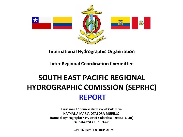 International Hydrographic Organization Inter Regional Coordination Committee SOUTH EAST PACIFIC REGIONAL HYDROGRAPHIC COMISSION (SEPRHC)