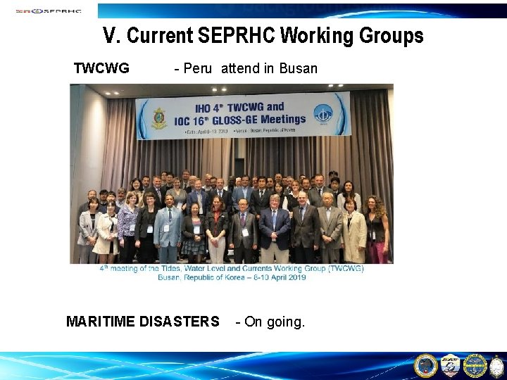 V. Current SEPRHC Working Groups TWCWG - Peru attend in Busan MARITIME DISASTERS -