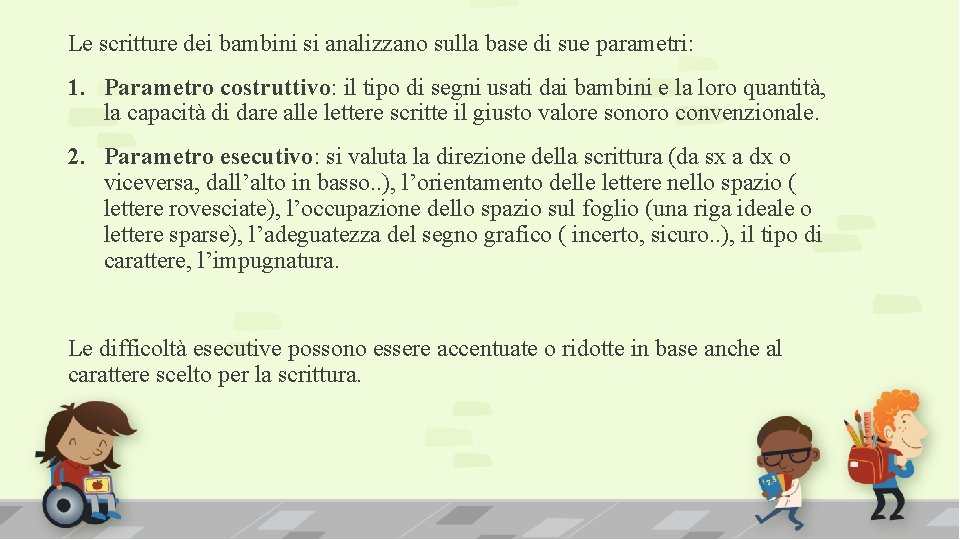 Le scritture dei bambini si analizzano sulla base di sue parametri: 1. Parametro costruttivo: