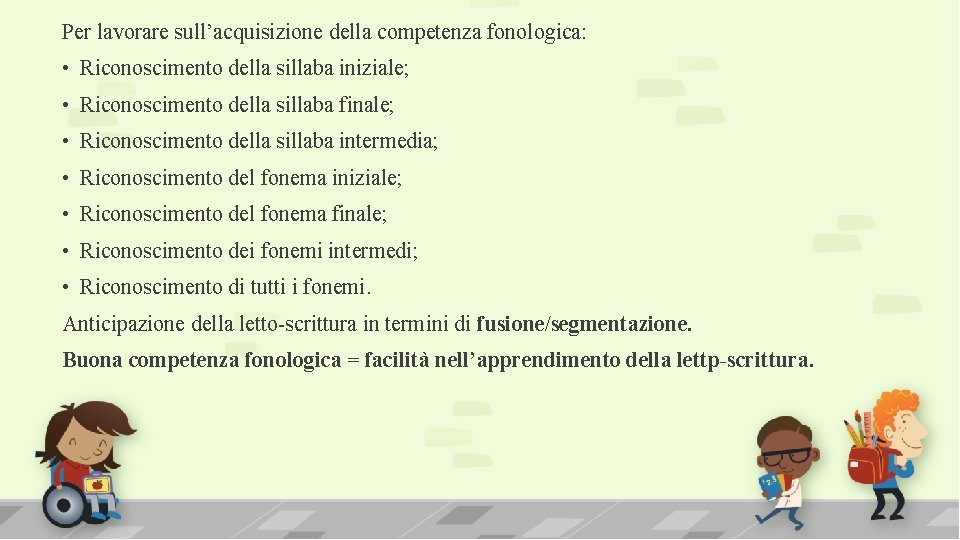 Per lavorare sull’acquisizione della competenza fonologica: • Riconoscimento della sillaba iniziale; • Riconoscimento della