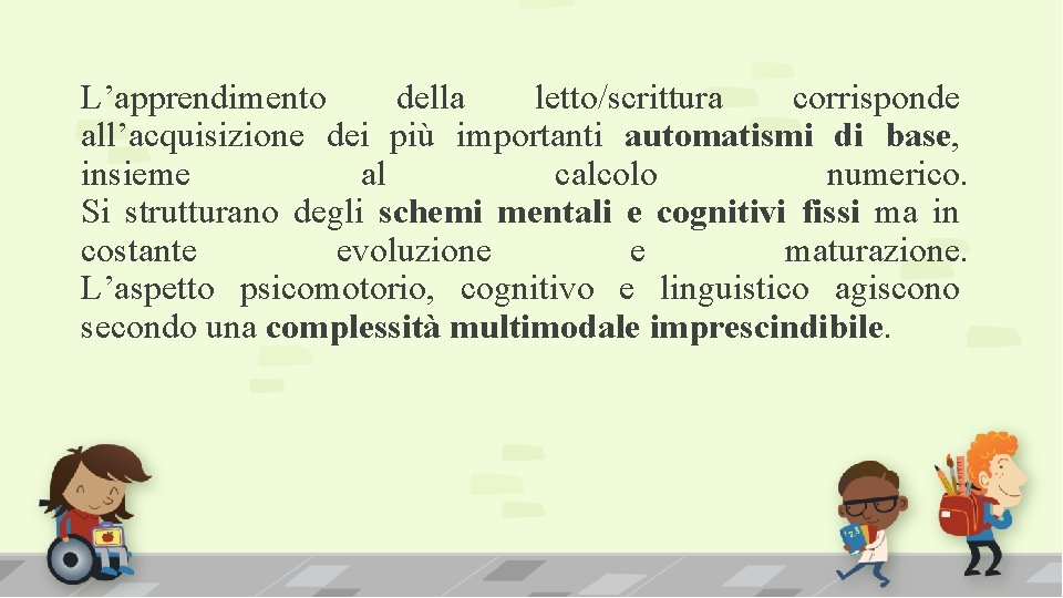 L’apprendimento della letto/scrittura corrisponde all’acquisizione dei più importanti automatismi di base, insieme al calcolo