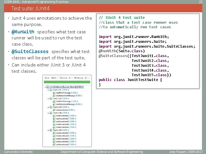 SOEN 6441 - Advanced Programming Practices 22 Test suite: JUnit 4 • Junit 4