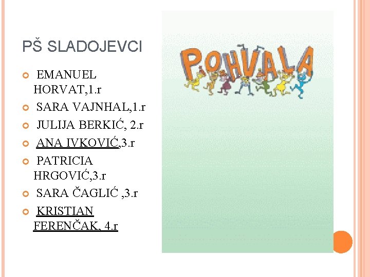 PŠ SLADOJEVCI EMANUEL HORVAT, 1. r SARA VAJNHAL, 1. r JULIJA BERKIĆ, 2. r