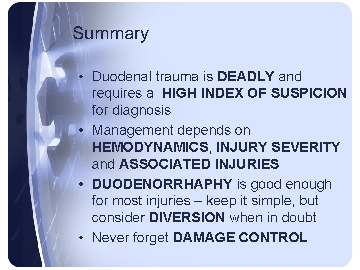 Summary • Duodenal trauma is DEADLY and requires a HIGH INDEX OF SUSPICION for Summary • Duodenal trauma is DEADLY and requires a HIGH INDEX OF SUSPICION for